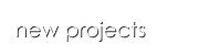 New Projects